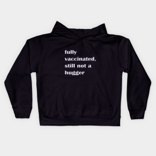 Fully Vaccinated Still Not a Hugger Kids Hoodie